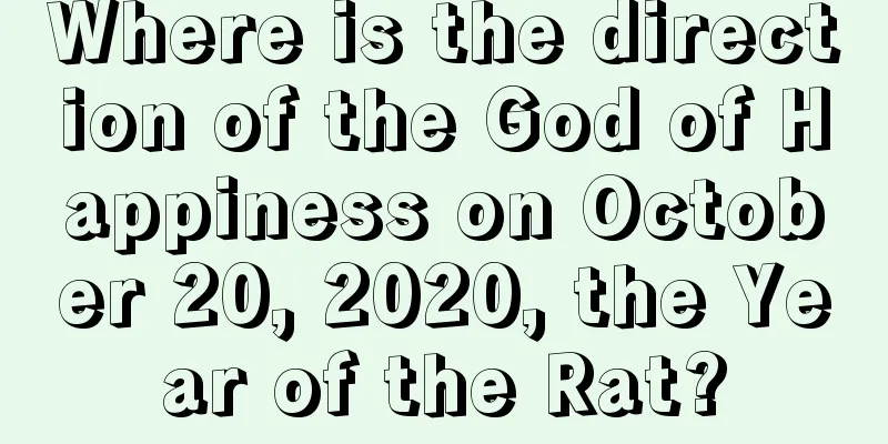 Where is the direction of the God of Happiness on October 20, 2020, the Year of the Rat?