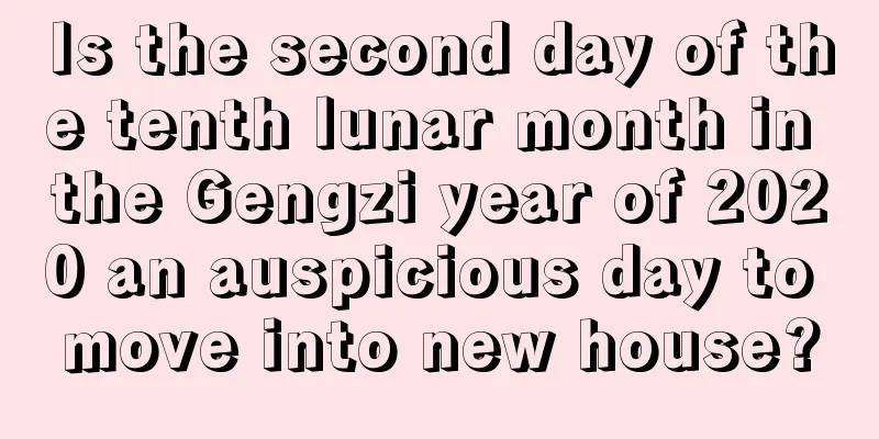 Is the second day of the tenth lunar month in the Gengzi year of 2020 an auspicious day to move into new house?