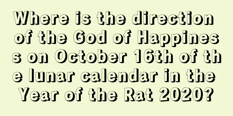 Where is the direction of the God of Happiness on October 16th of the lunar calendar in the Year of the Rat 2020?