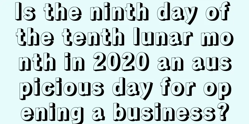 Is the ninth day of the tenth lunar month in 2020 an auspicious day for opening a business?