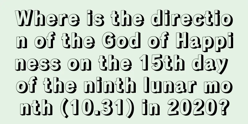 Where is the direction of the God of Happiness on the 15th day of the ninth lunar month (10.31) in 2020?