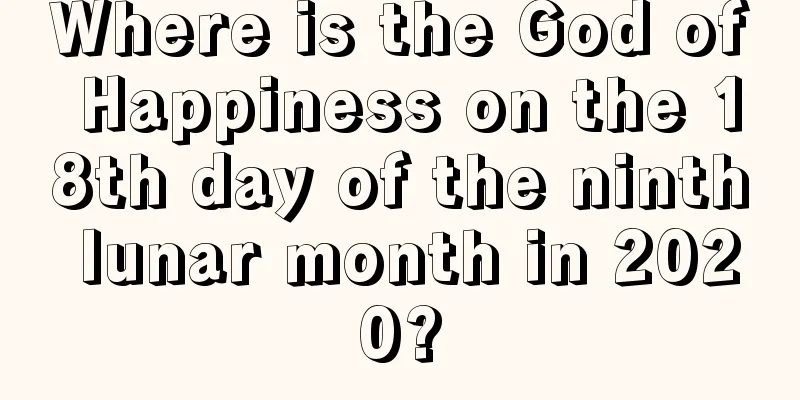 Where is the God of Happiness on the 18th day of the ninth lunar month in 2020?