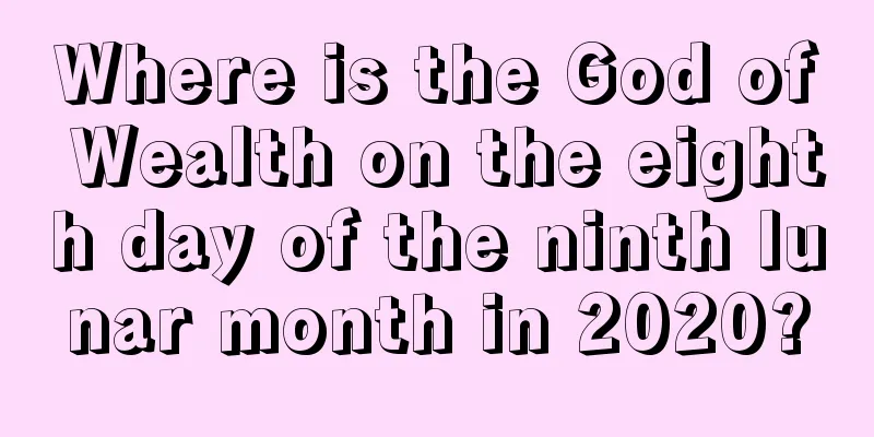 Where is the God of Wealth on the eighth day of the ninth lunar month in 2020?