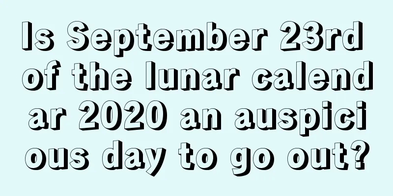 Is September 23rd of the lunar calendar 2020 an auspicious day to go out?