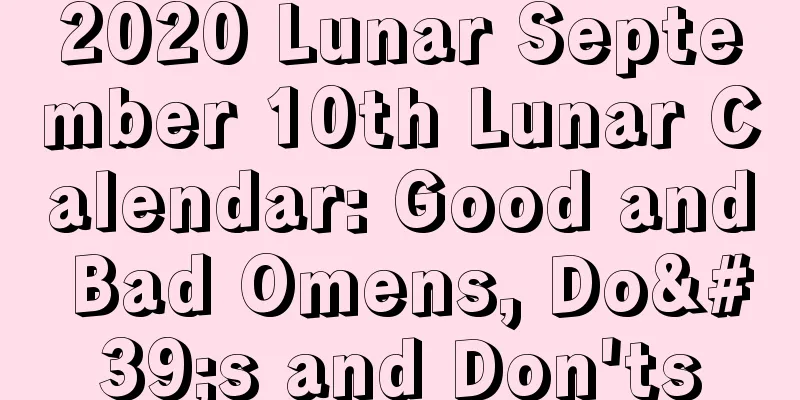 2020 Lunar September 10th Lunar Calendar: Good and Bad Omens, Do's and Don'ts