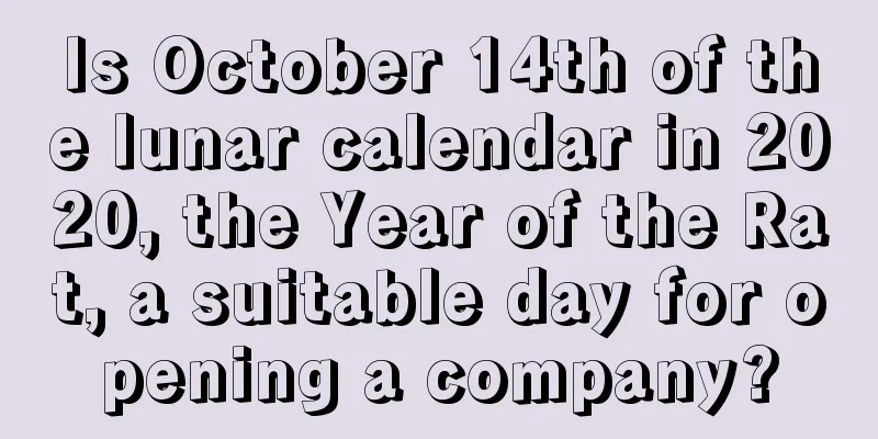 Is October 14th of the lunar calendar in 2020, the Year of the Rat, a suitable day for opening a company?