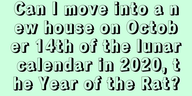 Can I move into a new house on October 14th of the lunar calendar in 2020, the Year of the Rat?