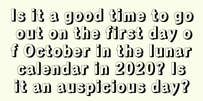 Is it a good time to go out on the first day of October in the lunar calendar in 2020? Is it an auspicious day?
