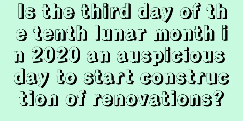 Is the third day of the tenth lunar month in 2020 an auspicious day to start construction of renovations?