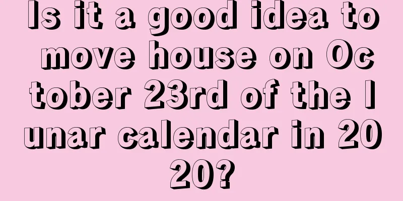 Is it a good idea to move house on October 23rd of the lunar calendar in 2020?