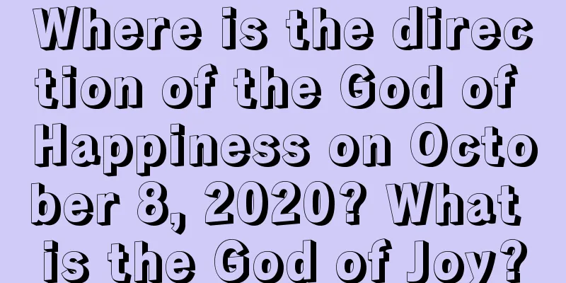 Where is the direction of the God of Happiness on October 8, 2020? What is the God of Joy?