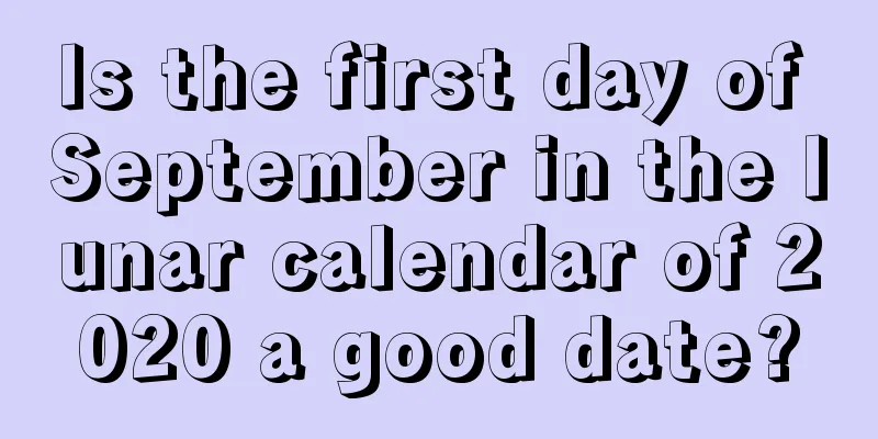 Is the first day of September in the lunar calendar of 2020 a good date?