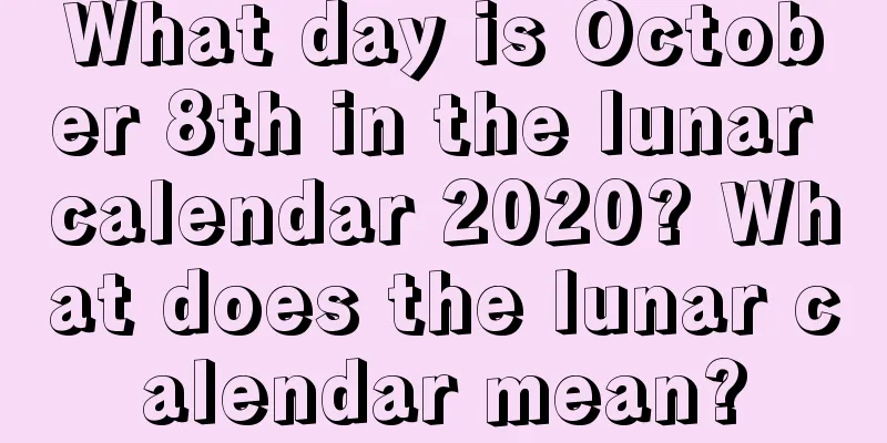 What day is October 8th in the lunar calendar 2020? What does the lunar calendar mean?