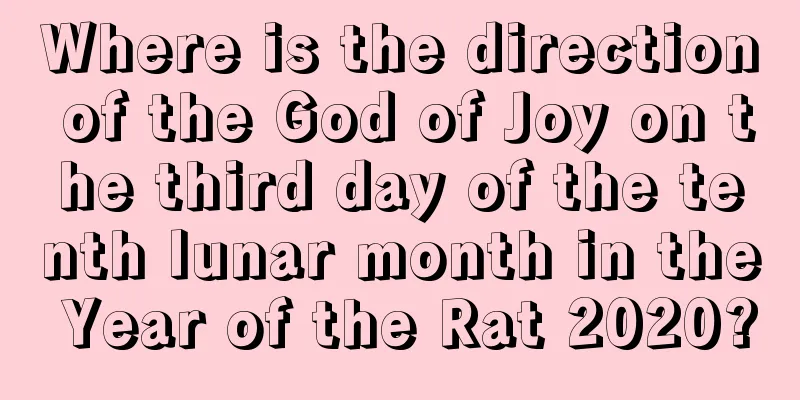 Where is the direction of the God of Joy on the third day of the tenth lunar month in the Year of the Rat 2020?