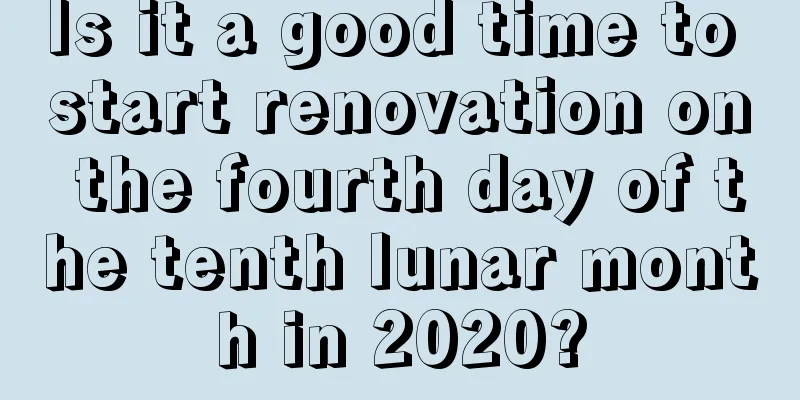 Is it a good time to start renovation on the fourth day of the tenth lunar month in 2020?