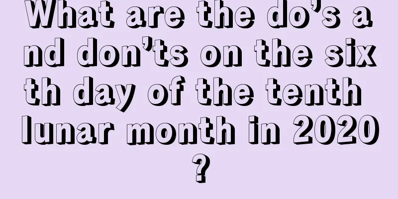 What are the do’s and don’ts on the sixth day of the tenth lunar month in 2020?