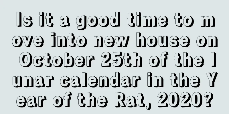 Is it a good time to move into new house on October 25th of the lunar calendar in the Year of the Rat, 2020?