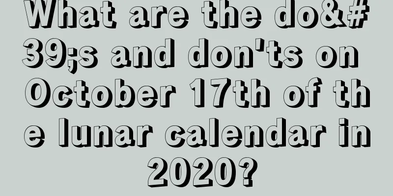 What are the do's and don'ts on October 17th of the lunar calendar in 2020?