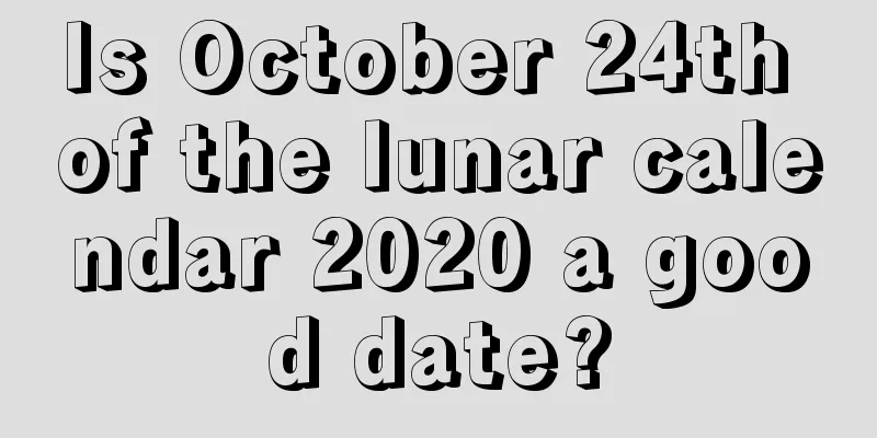 Is October 24th of the lunar calendar 2020 a good date?