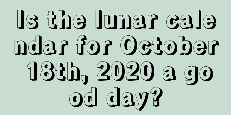 Is the lunar calendar for October 18th, 2020 a good day?