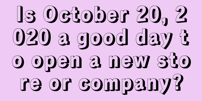 Is October 20, 2020 a good day to open a new store or company?