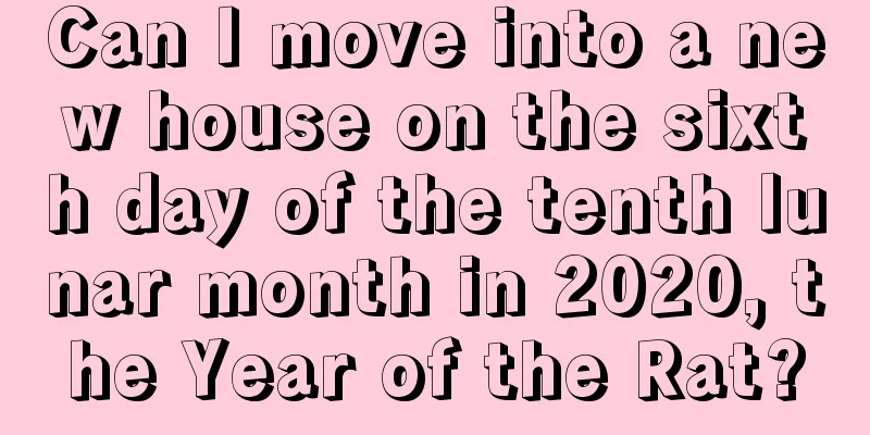 Can I move into a new house on the sixth day of the tenth lunar month in 2020, the Year of the Rat?
