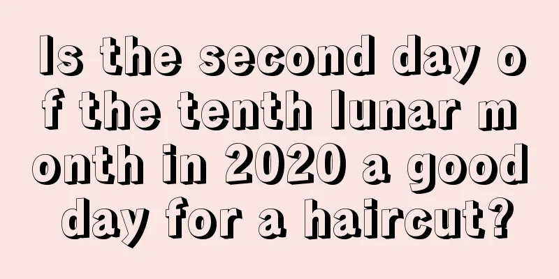 Is the second day of the tenth lunar month in 2020 a good day for a haircut?