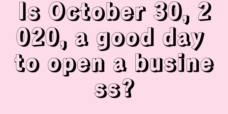 Is October 30, 2020, a good day to open a business?