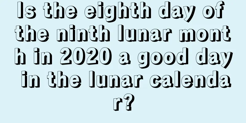Is the eighth day of the ninth lunar month in 2020 a good day in the lunar calendar?