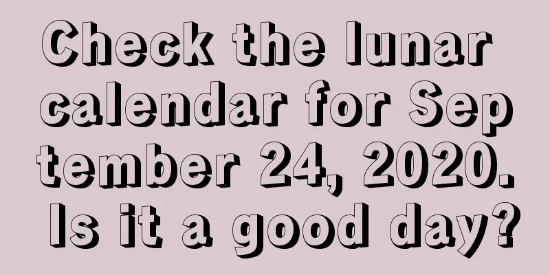 Check the lunar calendar for September 24, 2020. Is it a good day?