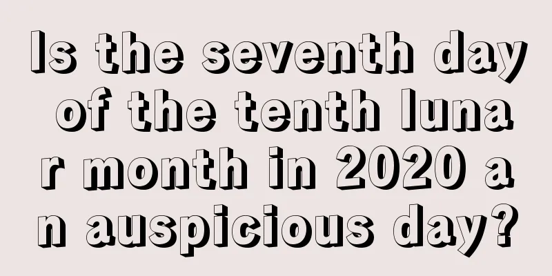Is the seventh day of the tenth lunar month in 2020 an auspicious day?
