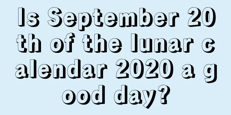 Is September 20th of the lunar calendar 2020 a good day?