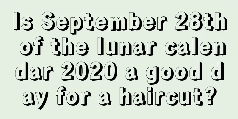 Is September 28th of the lunar calendar 2020 a good day for a haircut?