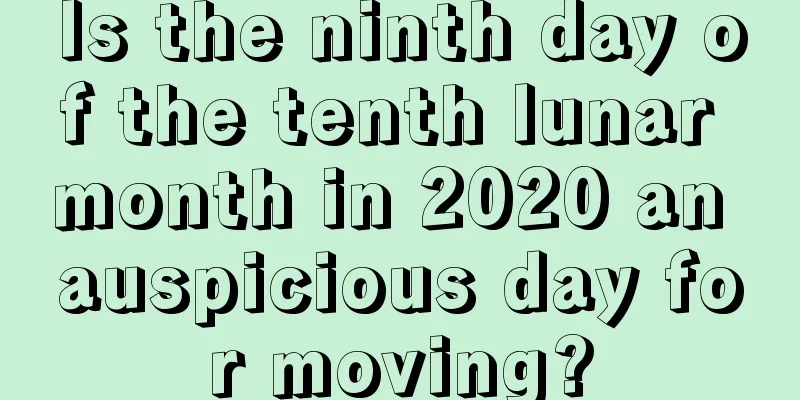 Is the ninth day of the tenth lunar month in 2020 an auspicious day for moving?
