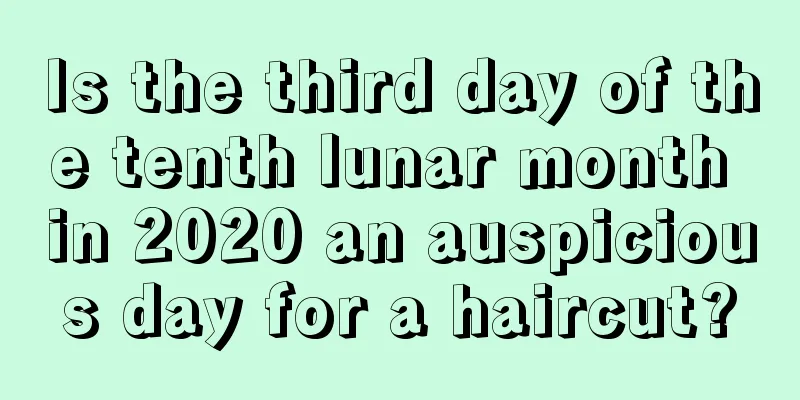 Is the third day of the tenth lunar month in 2020 an auspicious day for a haircut?