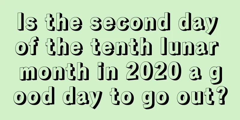 Is the second day of the tenth lunar month in 2020 a good day to go out?