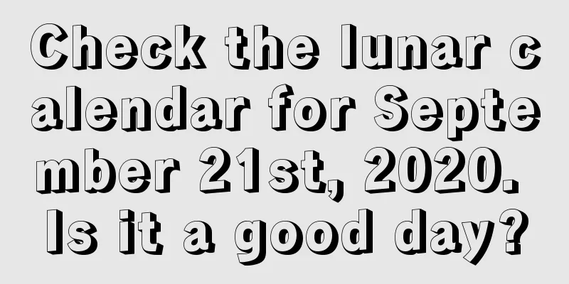 Check the lunar calendar for September 21st, 2020. Is it a good day?