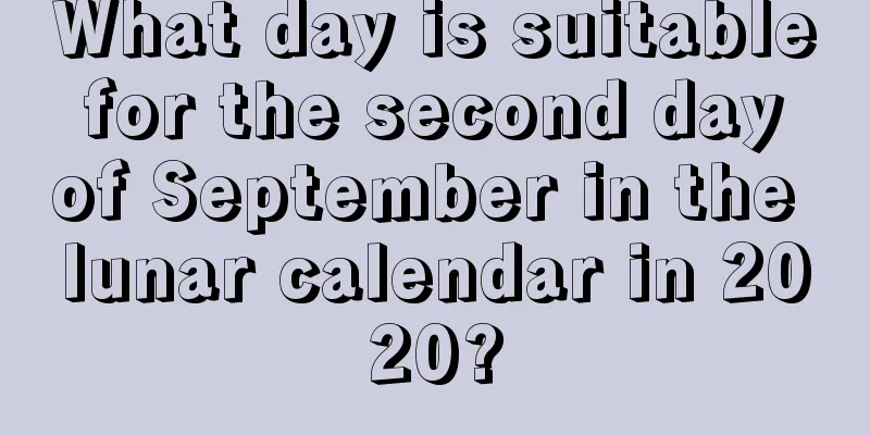 What day is suitable for the second day of September in the lunar calendar in 2020?