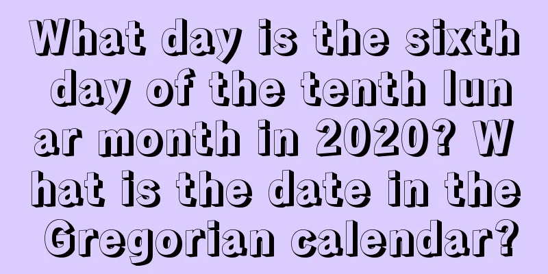 What day is the sixth day of the tenth lunar month in 2020? What is the date in the Gregorian calendar?