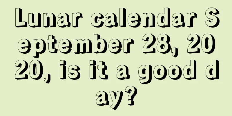 Lunar calendar September 28, 2020, is it a good day?