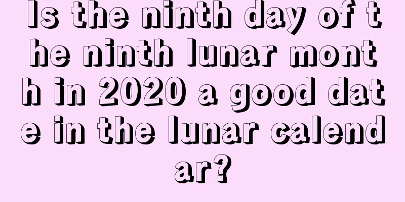 Is the ninth day of the ninth lunar month in 2020 a good date in the lunar calendar?