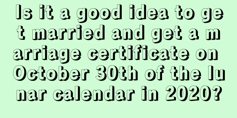 Is it a good idea to get married and get a marriage certificate on October 30th of the lunar calendar in 2020?