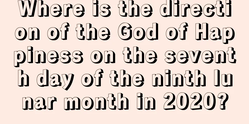 Where is the direction of the God of Happiness on the seventh day of the ninth lunar month in 2020?