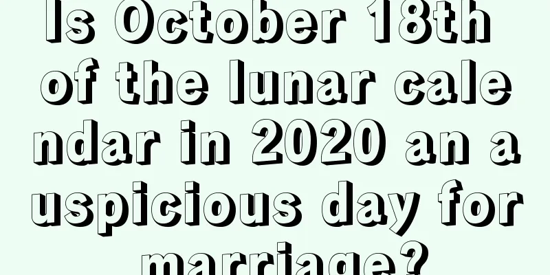Is October 18th of the lunar calendar in 2020 an auspicious day for marriage?