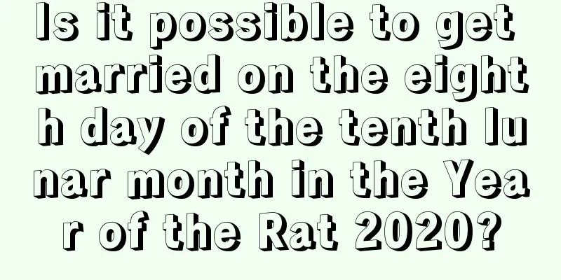 Is it possible to get married on the eighth day of the tenth lunar month in the Year of the Rat 2020?