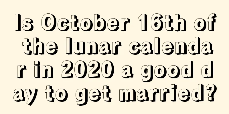Is October 16th of the lunar calendar in 2020 a good day to get married?