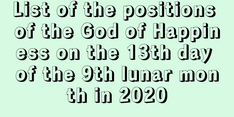 List of the positions of the God of Happiness on the 13th day of the 9th lunar month in 2020