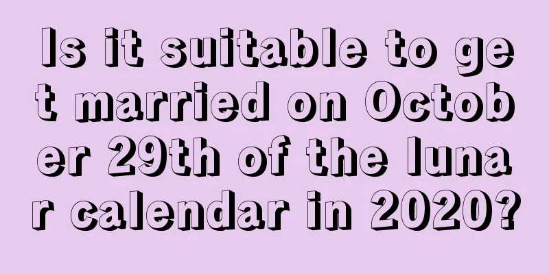 Is it suitable to get married on October 29th of the lunar calendar in 2020?
