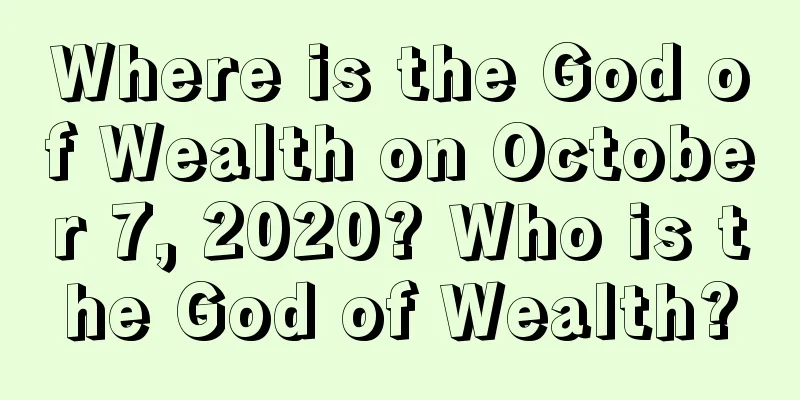 Where is the God of Wealth on October 7, 2020? Who is the God of Wealth?