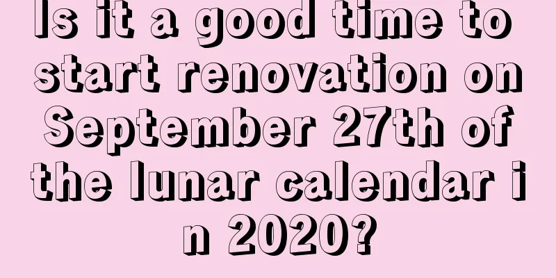 Is it a good time to start renovation on September 27th of the lunar calendar in 2020?